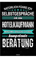 Natürlich führe ich Selbstgespräche ich bin Hotelkaufmann manchmal brauche ich eben kompetente Beratung Notizbuch: Hotelkaufmann Journal DIN A5 liniert 120 Seiten Geschenk