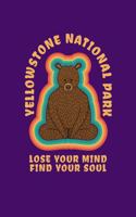 Yellowstone National Park Lose Your Mind Find Your Soul: Notebook Yellowstone National Park Hiking Lovers And Wild Animals Fans