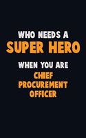 Who Need A SUPER HERO, When You Are Chief Procurement officer: 6X9 Career Pride 120 pages Writing Notebooks