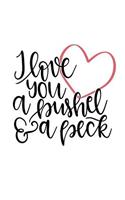 I Love You a Bushel and a Peck: 150 Lined Journal Pages Planner Diary Notebook