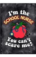 I'm The School Nurse You Can't Scare Me: School Nurse Appreciation Gift Lined Notebook Funny Notebook End of Year Gift for School Nurse