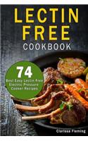 Lectin Free Cookbook: 74 Best Easy Lectin-Free Electric Pressure Cooker Recipes (Start Today an Anti-Inflammatory Diet, Prevent Diseases, Lose Weight Aka the Plant Parado