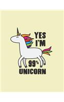 Yes I'm 99% unicorn: 99% unicorn on yellow cover and Lined pages, Extra large (8.5 x 11) inches, 110 pages, White paper(3 99% Unicorn on Yellow Notebook)