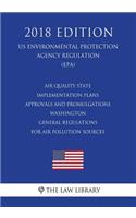 Air Quality State Implementation Plans - Approvals and Promulgations - Washington - General Regulations for Air Pollution Sources (US Environmental Protection Agency Regulation) (EPA) (2018 Edition)