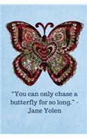 You can only chase a butterfly for so long -Jane Yolen - Light Blue: 6x9, 121 Pages to Keep Your Life Organized
