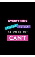 Everything I Want to Say at Work But Can't