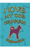 I Love My Dog Canaan - Dog Owner Notebook: Doggy Style Designed Pages for Dog Owner's to Note Training Log and Daily Adventures.(51 I Love My Dog)