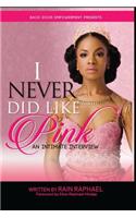 I Never Did Like Pink