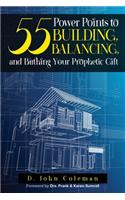 55 Power Points to Building, Balancing, and Birthing Your Prophetic Gift