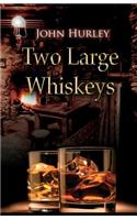 Two Large Whiskeys