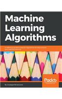 Machine Learning Algorithms: A reference guide to popular algorithms for data science and machine learning