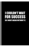 I Couldn't Wait for Success