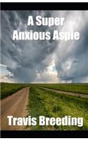 Super Anxious Aspie
