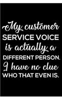 My Customer Service Voice Is Actually A Different Person. I Have No Clue Who That Even Is.: 6x9 Notebook, Ruled, Funny Work Organizer Notebook, Sarcastic Journal, for Customer Service Representatives, Call Center Agents, Co-Workers