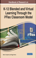 Handbook of Research on K-12 Blended and Virtual Learning Through the i²Flex Classroom Model