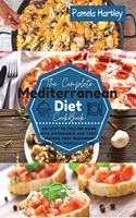 The Complete Mediterranean Diet Cookbok: An Easy to Follow Guide with Affordable and Tasty Recipes that Beginners and Busy People Can Do