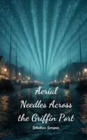 Aerial Needles Across the Griffin Port