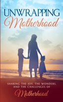 Unwrapping Motherhood