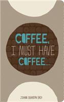 Write Now Journal: Coffee, I Must Have Coffee
