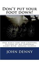 Don't put your foot down!