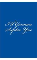 I'll German Suplex You