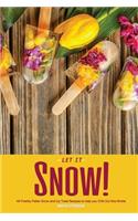 Let It Snow!: 40 Freshly Fallen Snow and Icy Treat Recipes to Help You Chill Out This Winter