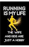 Running Is My Life The Wife And Kids Are Just A Hobby