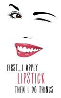 First I Apply Lipstick, Then I Do Things