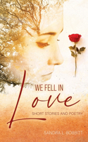 We Fell In love: Short Stories and Poetry
