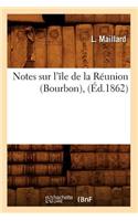 Notes Sur l'Île de la Réunion (Bourbon), (Éd.1862)