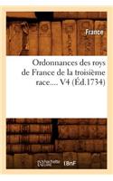 Ordonnances Des Roys de France de la Troisième Race. Volume 4 (Éd.1734): (Sciences Sociales)
