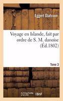 Voyage En Islande, Fait Par Ordre de S. M. Danoise