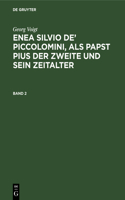 Enea Silvio de' Piccolomini, als Papst Pius der Zweite und sein Zeitalter