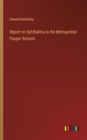 Report on Ophthalmia in the Metropolitan Pauper Schools