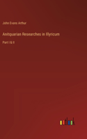 Anitquarian Researches in Illyricum: Part I & II