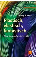 Plastisch, Elastisch, und Fantastisch