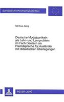 Deutsche Modalpartikeln ALS Lehr- Und Lernproblem Im Fach Deutsch ALS Fremdsprache Fuer Auslaender Mit Didaktischen Ueberlegungen