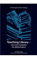 Teaching Library - eine Kernaufgabe fuer Bibliotheken