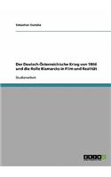 Deutsch-Österreichische Krieg von 1866 und die Rolle Bismarcks in Film und Realität