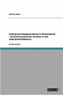 Arbeitsmarktsegmentation in Deutschland - institutionalistische Ansätze in der Arbeitsmarkttheorie