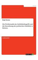 Die Problematik des Stabilitätsbegriffs und die Einordnung der politischen Stabilität in Belarus.: (German)