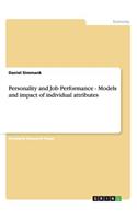 Personality and Job Performance - Models and impact of individual attributes