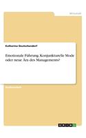 Emotionale Führung. Konjunkturelle Mode oder neue Ära des Managements?: (German)