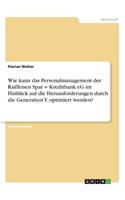 Wie kann das Personalmanagement der Raiffeisen Spar + Kreditbank eG im Hinblick auf die Herausforderungen durch die Generation Y optimiert werden?