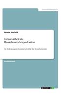 Soziale Arbeit als Menschenrechtsprofession: Die Bedeutung der Sozialen Arbeit für die Menschenwürde