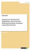 Evaluation der ökonomischen Möglichkeiten und Grenzen der Blockchaintechnologie am Beispiel ausgewählter Branchen