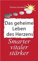 Das geheime Leben des Herzens: Smarter, Vitaler, Stärker