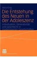 Die Entstehung Des Neuen in Der Adoleszenz: Individuation, Generativitat Und Geschlecht in Modernisierten Gesellschaften