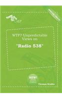 Wtf? Unpredictable Views on Radio 538: (English)