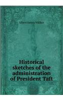 Historical Sketches of the Administration of President Taft: (English)